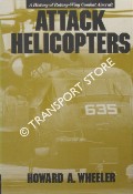 Attack Helicopters - A History of Rotary-Wing Combat Aircraft by WHEELER, Howard A.